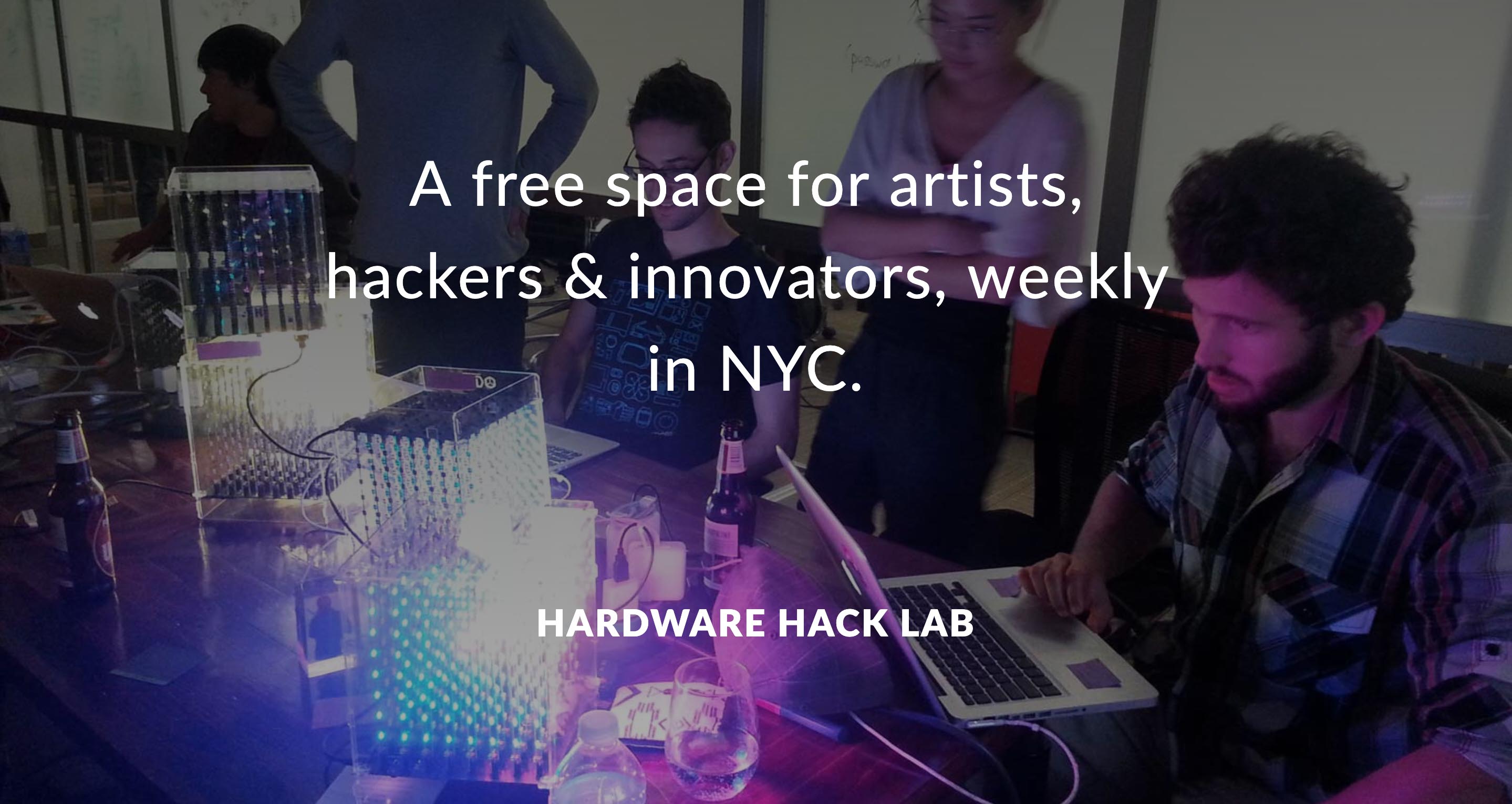 The Hardware Hack Lab is a free space for artists, hackers and innovators every week in New York City